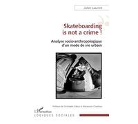 Skateboarding is not a crime !: Analyse socio-anthropologique d’un mode de vie urbain