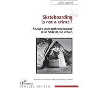 Skateboarding is not a crime ! Julien Laurent (Auteur), Christophe Gibout (Préface), Mackenzie Eisenhour (Préface)