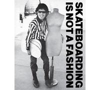 Skateboarding Is Not a Fashion: Revised and Expanded Edition [Hardback] NEUF