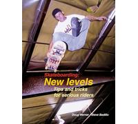 Skateboarding: New Levels : Tips and Tricks for Serious Riders
