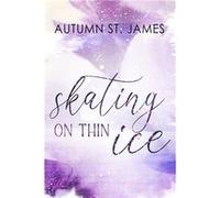 Skating On Thin Ice | Autumn St. James Autumn St. James (Auteur)
