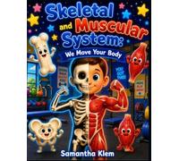 Skeletal and Muscular System: We Move Your Body
