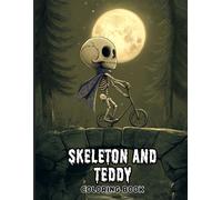 Skeleton and Teddy Coloring Book for Teens and Adults: Creepy Cute Halloween Skeletons, Adorable Teddy Bears, Haunted Houses and Spooky Fun Scenes for Relaxation and Stress Relief