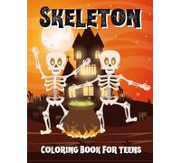 Skeleton Coloring Book for Teens: Cool and Creepy Designs with Skulls, Skeletons, Gothic Art for Relaxation and Creativity
