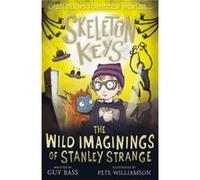Skeleton Keys The Wild Imaginings of Stanley Strange by Guy Bass Guy Bass (Auteur)