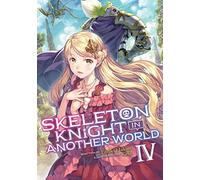 Skeleton Knight in Another World (Light Novel) Vol. 4