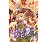 Skeleton Knight in Another World (Light Novel) Vol. 6