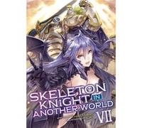 Skeleton Knight in Another World Light Novel Vol. 7 by Ennki Hakari Ennki Hakari (Auteur)