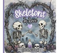 Skeletons In Love Coloring Book: Spooky Romantic Designs For A Creepy Cute Valentines Day