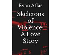 Skeletons of Violence: A Love Story