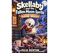 Skellaby and the Fallen Moon-Sprite: A Cozy Tale of a Skeleton, a Lost Star, and a Chimney Spark - A Kids Storybook About Winter and Kids Chapter Books About Bravery, Ages 6-12