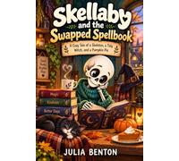 Skellaby and the Swapped Spellbook: A Cozy Tale of a Skeleton, a Tidy Witch, and a Pumpkin Pie - Children Stories About Witches and a Chapter Book Life Lesson, Ages 6-12