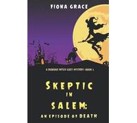 Skeptic In Salem: An Episode Of Death (A Dubious Witch Cozy Mysteryâbook 3)