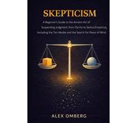Skepticism: A Beginner's Guide to the Ancient Art of Suspending Judgment, Including the Ten Modes and the Search for Peace of Mind