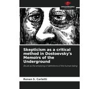 Skepticism as a critical method in Dostoevsky's Memoirs of the Underground: Doubt as the emptying of definitions of the human being