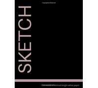 Sketch: 150 Sheets Of Unlined Bright White Paper: Paper Sketch Pad For Charcoal, Pencil And Pastel, Blank Large Notebook, 8.5 X 11 Inch, Glossy Black Cover