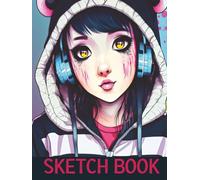 Sketch Book: Anime Manga Sketch Book For Teen Girls For Drawing And Sketching.