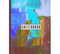 Sketch Book - Blank Drawing Book: Colorful Paint Large Blank Pages White Paper Notebook For Drawing, Writing, Painting, Sketching Or Doodling For Kids Girls Teens Boys Woman To Draw And Paint