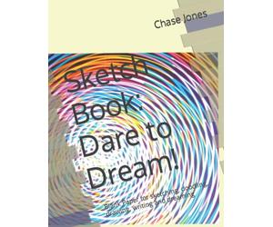 Sketch Book: Dare to Dream!: Blank Paper for sketching, doodling, drawing, writing and dreaming