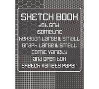 Sketch Book: Dot Grid, Isometric, Hexagon, Graph, Comic Book, And Open Box Sketch Variety Paper Notebook For Drawing Doodling And Sketching Gray (Sk 8.5" X 11" 110pages)