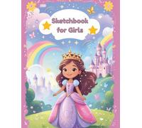 Sketch Book for Girls: A Magical Princess-Themed Drawing Pad for Ages 4-10: 100 Blank Pages for Creative Drawing, Doodling, and Imagination | Perfect Gift for Girls Who Love Princesses