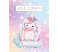 Sketch Book for Girls: Cute Unicorn with Rainbow Hair Sitting on Cloud - Large Kids Drawing & Doodling Notebook | 110 Blank Pages, 8.5x11 (Unicorn Sketch Journal for Girls)