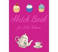 Sketch Book For Little Woman: Sketchbooks Paperback Soft Cover Blank Pages. The Best Diary Journal For Women Girls And Teens. Notepad For Graphic Design, Art Pattern Ornament Ideas. Drawing Pad Pens M