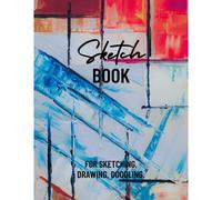 Sketch Book For Sketching, Drawing, Doodling.: 8.5x11 Sketch Book For Sketching, Doodling, Doodle, Hand Drawing, Drawing Practice. (With Abstract Art On Cover And Back)