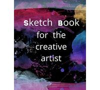 Sketch Book For The Creative Artist: Sketchbook Notebook Journal Gifts 101 Pages 8 X 10 Paper Size Great Blank Book For Drawing, Writing, Painting, Sketching Or Doodling