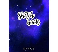 Sketch Book: Space Sketchbook For Boys And Girls Awesome Gift Blue Space Themed Drawing And Sketching Exercise Book For Little Astronomers Who Like To Sketch Planet