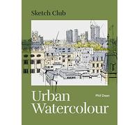 Sketch Club: Urban Watercolour: 20 step-by-step cityscape projects to paint