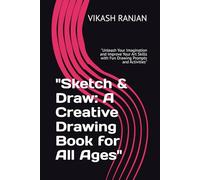 "Sketch & Draw: A Creative Drawing Book for All Ages": "Unleash Your Imagination and Improve Your Art Skills with Fun Drawing Prompts and Activities"