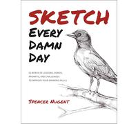 Dessinez tous les jours – 52 semaines de leçons, démos et défis pour améliorer votre dessin