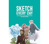 Sketch Every Day: Over 200 Pages of Art and Sketching Techniques