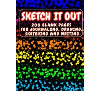 Sketch It Out: 200 Blank Pages for journaling, Drawing, Sketching and Writing: Doodling, painting, note taking & Creativity. A 8.5x11 Large notebook for School, Class, Home and Personal Projects!