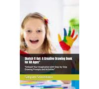 Sketch It Out: A Creative Drawing Book for All Ages": "Unleash Your Imagination with Step-by-Step Drawing Prompts and Activities"