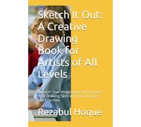 Sketch It Out: A Creative Drawing Book for Artists of All Levels: Unleash Your Imagination and Improve Your Drawing Skills with Fun Prompts and Exercises