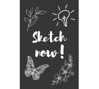Sketch now!: sketch now think later