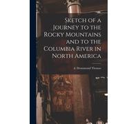 Sketch Of A Journey To The Rocky Mountains And To The Columbia River In North America