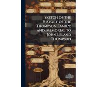 Sketch of the History of the Thompson Family; and, Memorial to John Leland Thompson