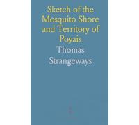 Sketch of the Mosquito Shore and Territory of Poyais: Guide for Settlers with Cultural and Production Insights
