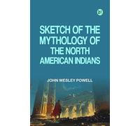 Sketch of the Mythology of the North American Indians