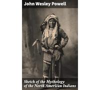 Sketch of the Mythology of the North American Indians