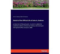 Sketch Of The Official Life Of John A. Andrew