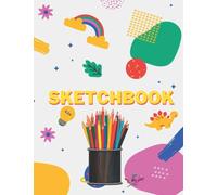 Sketch pad for kids 3 years old - Sketch book for kids - paper to practice drawing: A great gift for learning to draw in any age - sketching from the imagination an insight into creative drawing