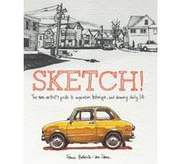 Sketch!: The Non-Artist's Guide to Inspiration, Technique, and Drawing Daily Life