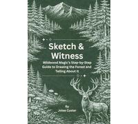 Sketch & Witness: Wildwood Magic’s Step-by-Step Guide to Drawing the Forest and Telling About It