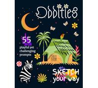 Sketch Your Way: Oddities: The Sketch / Drawing Prompt Journal for Imaginative Artists, Teens, and Adults - Paperback
