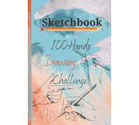 Sketchbook: 100 Hands Drawing Challenge