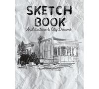 Sketchbook Architecture & City Dreams: A Classic Sketchbook for City Lovers and Creators